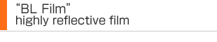 “BL Film”: highly reflective film