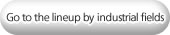 Go to the lineup by industrial fields